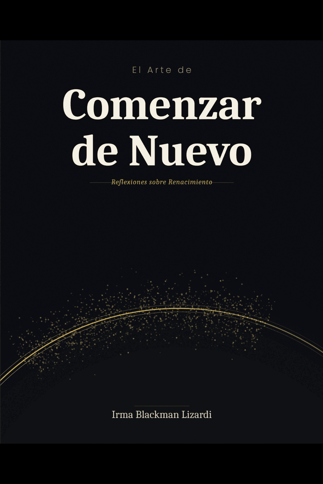 El Arte de Comenzar de Nuevo de Irma Blackman Lizardi