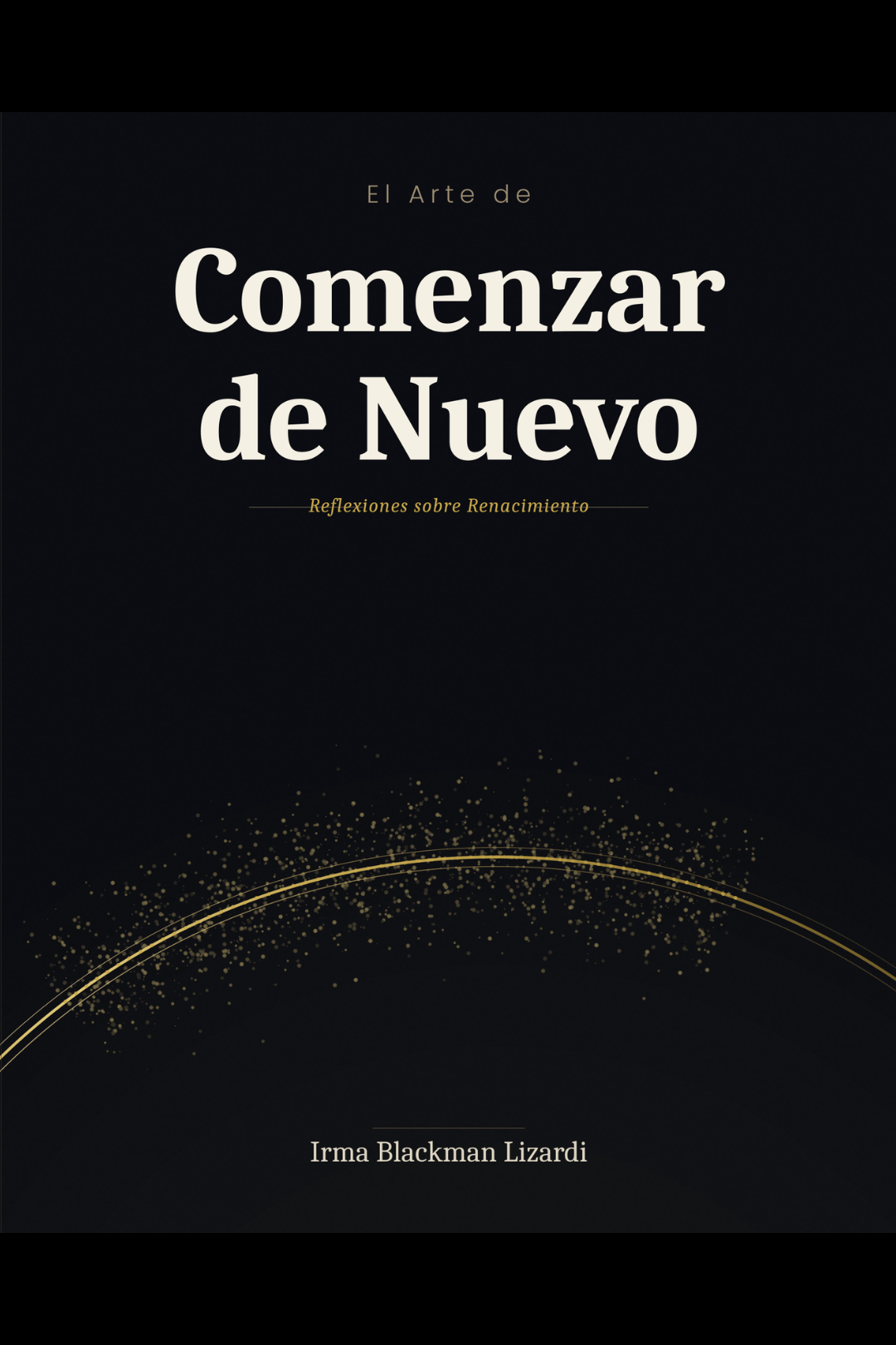 El Arte de Comenzar de Nuevo de Irma Blackman Lizardi